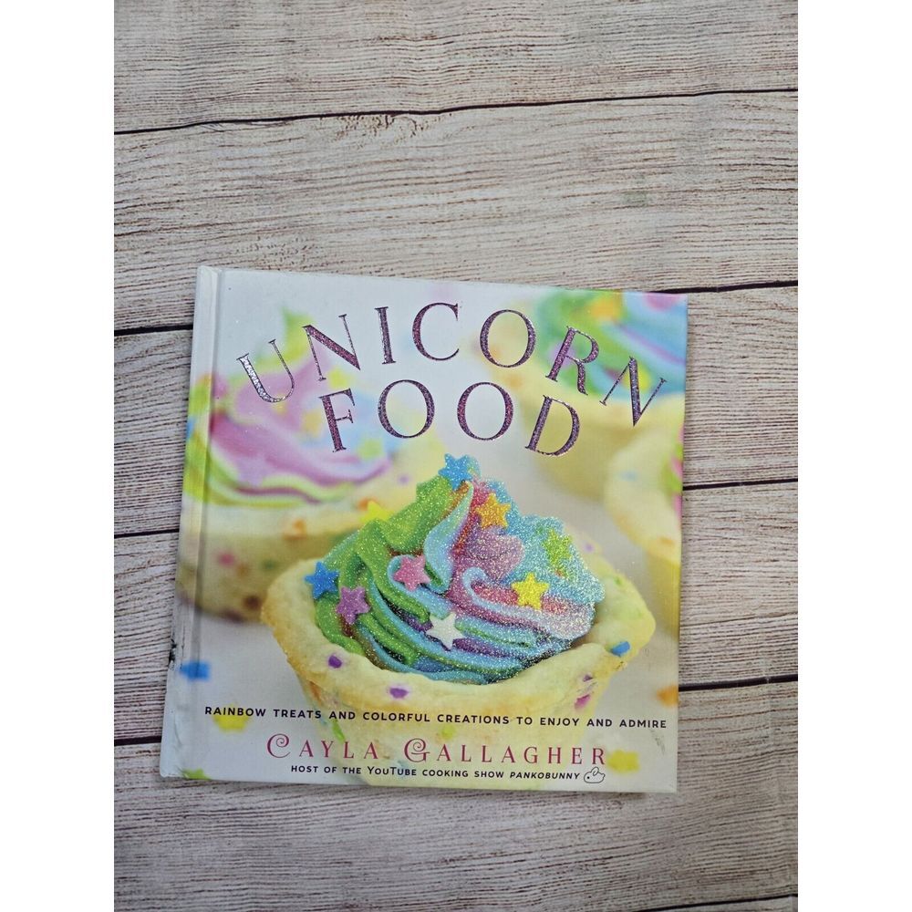 Unicorn Food: Rainbow Treats and Colorful Creations to Enjoy and Admire